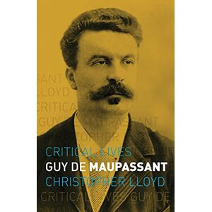 Christopher Lloyd Guy de Maupassant (Critical Lives) Christopher Lloyd Guy de Maupassant (Critical Lives)
