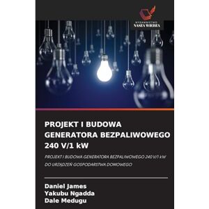 James, Daniel PROJEKT I BUDOWA GENERATORA BEZPALIWOWEGO 240 V/1 kW: PROJEKT I BUDOWA GENERATORA BEZPALIWOWEGO 240 V/1 kW DO URZ¿DZE¿ GOSPODARSTWA DOMOWEGO James, Daniel PROJEKT I BUDOWA GENERATORA BEZPALIWOWEGO 240 V/1 kW: PROJEKT I BUDOWA GENERATORA BEZPALIWOWEGO 240 V/1 kW DO URZ¿DZE¿ GOSPODARSTWA DOMOWEGO