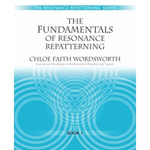 Wordsworth, Chloe Faith The Fundamentals of Resonance Repatterning (The Resonance Repatterning Series) Wordsworth, Chloe Faith The Fundamentals of Resonance Repatterning (The Resonance Repatterning Series)