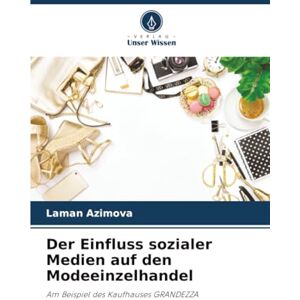 Azimova, Laman Der Einfluss sozialer Medien auf den Modeeinzelhandel: Am Beispiel des Kaufhauses GRANDEZZA Azimova, Laman Der Einfluss sozialer Medien auf den Modeeinzelhandel: Am Beispiel des Kaufhauses GRANDEZZA