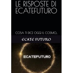 FUTURO, ECATE LE RISPOSTE DI ECATEFUTURO: COSA TI DICE OGGI IL COSMO... FUTURO, ECATE LE RISPOSTE DI ECATEFUTURO: COSA TI DICE OGGI IL COSMO...