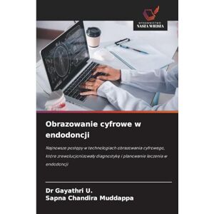 U, Dr Gayathri Obrazowanie cyfrowe w endodoncji: Najnowsze post¿py w technologiach obrazowania cyfrowego, które zrewolucjonizowa¿y diagnostyk¿ i planowanie leczenia w endodoncji U, Dr Gayathri Obrazowanie cyfrowe w endodoncji: Najnowsze post¿py w technologiach obrazowania cyfrowego, które zrewolucjonizowa¿y diagnostyk¿ i planowanie leczenia w endodoncji