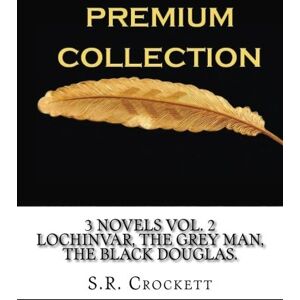 Crockett, S.R. 3 Novels Vol. 2 Lochinvar, The Grey Man, The Black Douglas. Crockett, S.R. 3 Novels Vol. 2 Lochinvar, The Grey Man, The Black Douglas.