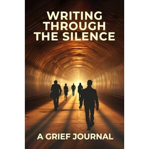 Sweeny Jr., Rev. Dr. Lionel Writing Through the Silence: A Grief Journal Sweeny Jr., Rev. Dr. Lionel Writing Through the Silence: A Grief Journal
