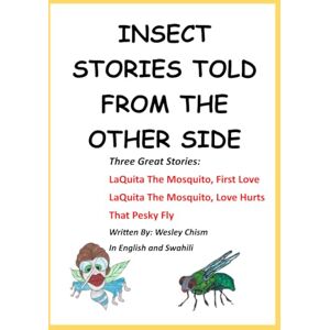 Chism, Wesley INSECT STORIES TOLD FROM THE OTHER SIDE: Three Great Stories: Chism, Wesley INSECT STORIES TOLD FROM THE OTHER SIDE: Three Great Stories: