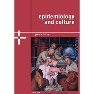 Trostle, James A. Epidemiology and Culture: 13 (Cambridge Studies in Medical Anthropology, Series Number 13) Trostle, James A. Epidemiology and Culture: 13 (Cambridge Studies in Medical Anthropology, Series Number 13)