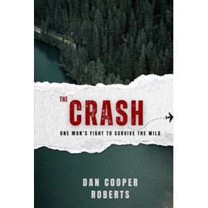 Roberts The Crash: One Man’s Fight to Survive the Wild Roberts The Crash: One Man’s Fight to Survive the Wild