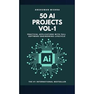 Mishra, Anshuman 50 ai projects vol-1: Practical applications with full software engineering lifecycle Mishra, Anshuman 50 ai projects vol-1: Practical applications with full software engineering lifecycle