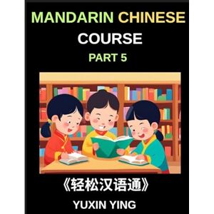 Ying, Yuxin Mandarin Chinese Course (Part 5)- The Complete Self-Learn Chinese Course, Interconnected Lessons, Pinyin, Tones & History for HSK All-Level Mastery Ying, Yuxin Mandarin Chinese Course (Part 5)- The Complete Self-Learn Chinese Course, Interconnected Lessons, Pinyin, Tones & History for HSK All-Level Mastery