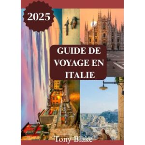 Blake, Tony GUIDE DE VOYAGE EN ITALIE 2025: Une découverte complète de l'Italie : hébergements, meilleurs moments pour visiter, attractions incontournables, ... et informations essentielles sur les voyages. Blake, Tony GUIDE DE VOYAGE EN ITALIE 2025: Une découverte complète de l'Italie : hébergements, meilleurs moments pour visiter, attractions incontournables, ... et informations essentielles sur les voyages.