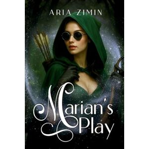 Zimin, Aria Marian's Play: The Legend of Robin Hood Reimagined Zimin, Aria Marian's Play: The Legend of Robin Hood Reimagined