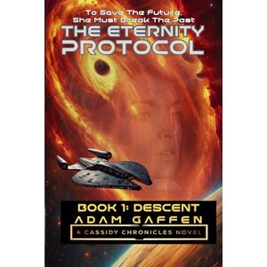 Gaffen, Adam The Eternity Protocol: Book 1: Descent (The Cassidy Chronicles) Gaffen, Adam The Eternity Protocol: Book 1: Descent (The Cassidy Chronicles)
