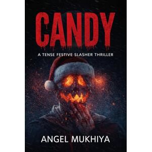 Mukhiya, Angel Candy (A Festive Slasher Thriller): A Holiday Slasher Thriller Where Festive Joy Shatters Under Obsession, Secrets, and a Masked Killer’s Blade. Mukhiya, Angel Candy (A Festive Slasher Thriller): A Holiday Slasher Thriller Where Festive Joy Shatters Under Obsession, Secrets, and a Masked Killer’s Blade.