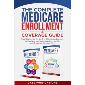 Publications, Case The Complete Medicare Enrollment & Coverage Guide: From Signing Up for A & B to Choosing Advantage or Medigap—and Understanding How VA and Employer Coverage Fit In (Medicare Made Simple) Publications, Case The Complete Medicare Enrollment & Coverage Guide: From Signing Up for A & B to Choosing Advantage or Medigap—and Understanding How VA and Employer Coverage Fit In (Medicare Made Simple)