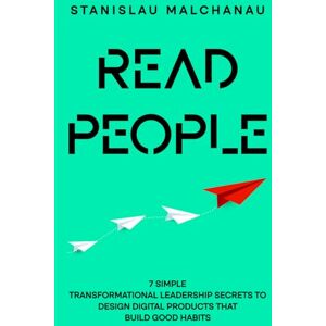 MALCHANAU, STANISLAU Read People: 7 Simple Transformational Leadership Secrets to Design Digital Products That Build Good Habits (The UX/UI Designer's Playbook: Build Your Career from Scratch to Leadership) MALCHANAU, STANISLAU Read People: 7 Simple Transformational Leadership Secrets to Design Digital Products That Build Good Habits (The UX/UI Designer's Playbook: Build Your Career from Scratch to Leadership)