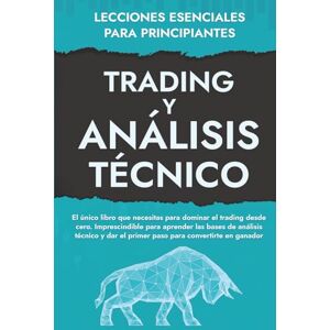 Martín, Auto Alberto Lecciones Esenciales Para Principiantes de Trading Y Análisis Técnico: El funcionamiento de los mercados financieros y la inversión en bolsa ... e inversión para constructores de riqueza!) Martín, Auto Alberto Lecciones Esenciales Para Principiantes de Trading Y Análisis Técnico: El funcionamiento de los mercados financieros y la inversión en bolsa ... e inversión para constructores de riqueza!)
