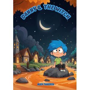 Takedzo, Alex Danny and The Witch: Adventures of a young wizard and his friends Takedzo, Alex Danny and The Witch: Adventures of a young wizard and his friends