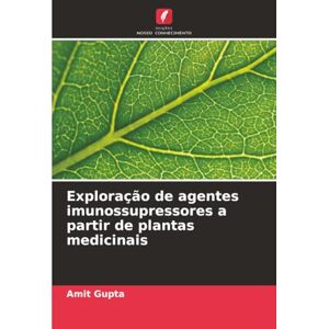 Gupta, Amit Exploração de agentes imunossupressores a partir de plantas medicinais Gupta, Amit Exploração de agentes imunossupressores a partir de plantas medicinais