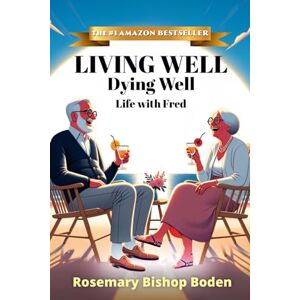 Bishop Boden, Rosemary Living Well Dying Well: Life with Fred Bishop Boden, Rosemary Living Well Dying Well: Life with Fred