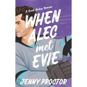 Proctor, Jenny When Alec Met Evie: A Sweet Hockey RomCom: 6 (Appies Hockey Romance) Proctor, Jenny When Alec Met Evie: A Sweet Hockey RomCom: 6 (Appies Hockey Romance)
