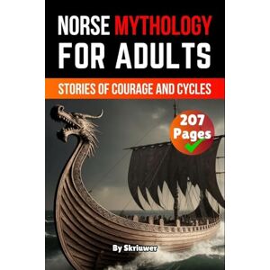 Skriuwer Com Norse Mythology Book For Adults: Stories of Courage and Cycles (History Books) Skriuwer Com Norse Mythology Book For Adults: Stories of Courage and Cycles (History Books)