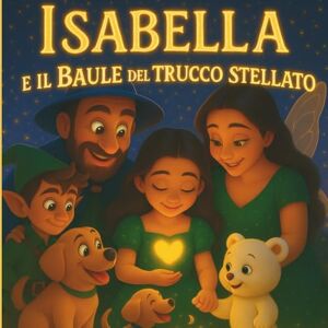 Blando, Alessandra Isabella e il baule del trucco stellato: Una fiaba magica tra glitter, emozioni e la luce del cuore, Una storia di trucchi incantati, riflessi magici ... per scoprire la magia che brilla dentro di sé Blando, Alessandra Isabella e il baule del trucco stellato: Una fiaba magica tra glitter, emozioni e la luce del cuore, Una storia di trucchi incantati, riflessi magici ... per scoprire la magia che brilla dentro di sé