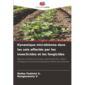 A., Rekha Padmini Dynamique microbienne dans les sols affectés par les insecticides et les fongicides: Réponse microbienne aux insecticides et fongicides : Impacts ... de dégradation dans les sols d'arachide A., Rekha Padmini Dynamique microbienne dans les sols affectés par les insecticides et les fongicides: Réponse microbienne aux insecticides et fongicides : Impacts ... de dégradation dans les sols d'arachide