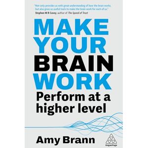 Brann, Amy Make Your Brain Work: Perform at a Higher Level Brann, Amy Make Your Brain Work: Perform at a Higher Level