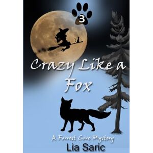 Saric, Lia Crazy Like a Fox: A Forrest Cove Mystery Saric, Lia Crazy Like a Fox: A Forrest Cove Mystery