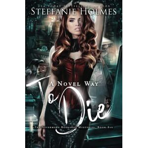 Holmes, Steffanie A Novel Way to Die: a reverse harem murder mystery: A reverse harem paranormal romance: 6 (Nevermore Bookshop Mysteries) Holmes, Steffanie A Novel Way to Die: a reverse harem murder mystery: A reverse harem paranormal romance: 6 (Nevermore Bookshop Mysteries)