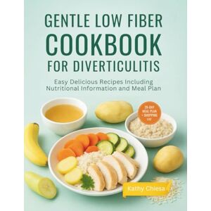 Chiesa, Kathy GENTLE LOW FIBER COOKBOOK FOR DIVERTICULITIS: Easy Delicious Recipes Including Nutritional Information and Meal Plan Chiesa, Kathy GENTLE LOW FIBER COOKBOOK FOR DIVERTICULITIS: Easy Delicious Recipes Including Nutritional Information and Meal Plan