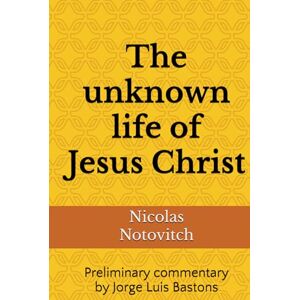 Notovitch, Nicolas The unknown life of Jesus Christ Notovitch, Nicolas The unknown life of Jesus Christ