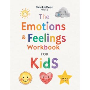 Press, TwinkleBean The Emotions and Feelings Workbook for Kids: Activities and Prompts for Ages 6–12 to Recognize Emotions, Build Coping Skills, and Strengthen Emotional Intelligence Press, TwinkleBean The Emotions and Feelings Workbook for Kids: Activities and Prompts for Ages 6–12 to Recognize Emotions, Build Coping Skills, and Strengthen Emotional Intelligence
