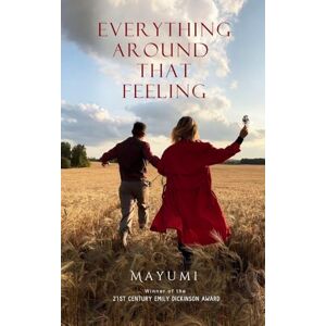 Boruah, Mayumi Everything around that feeling-A Collection of Poems on All That Love Touches Boruah, Mayumi Everything around that feeling-A Collection of Poems on All That Love Touches