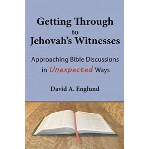 Englund, David A Getting Through to Jehovah's Witnesses: Approaching Bible Discussions in Unexpected Ways Englund, David A Getting Through to Jehovah's Witnesses: Approaching Bible Discussions in Unexpected Ways