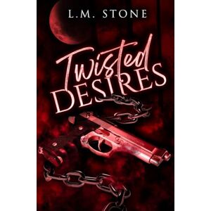 Stone, L.M. Twisted Desires (Dark Desires Series) Stone, L.M. Twisted Desires (Dark Desires Series)