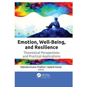 Emotion, Well-Being, and Resilience: Theoretical Perspectives and Practical Applications Emotion, Well-Being, and Resilience: Theoretical Perspectives and Practical Applications