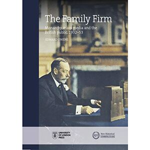 Owens, Edward The Family Firm: Monarchy, Mass Media and the British Public, 1932-53 (New Historical Perspectives) Owens, Edward The Family Firm: Monarchy, Mass Media and the British Public, 1932-53 (New Historical Perspectives)