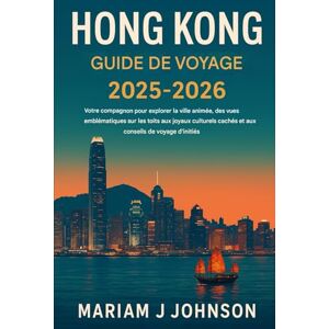 Johnson, Mariam J Guide de voyage à Hong Kong 2025-2026 Johnson, Mariam J Guide de voyage à Hong Kong 2025-2026