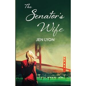 Lyon, Jen The Senator's Wife: The Senator's Wife Series Book I: 1 Lyon, Jen The Senator's Wife: The Senator's Wife Series Book I: 1