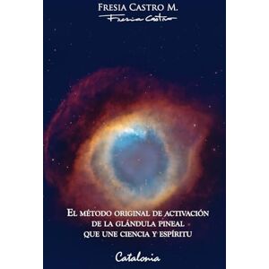 Castro M., Fresia El cielo está abierto: El método original de activación de la glándula pineal que une ciencia y espíritu Castro M., Fresia El cielo está abierto: El método original de activación de la glándula pineal que une ciencia y espíritu