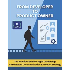 Hayes, Lauren From Developer to Product Owner: The Practical Guide to Agile Leadership, Stakeholder Communication & Product Strategy Hayes, Lauren From Developer to Product Owner: The Practical Guide to Agile Leadership, Stakeholder Communication & Product Strategy