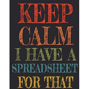 Creative Labs Keep Calm I Have A Spreadsheet For That: Coworker Gag Gift Funny Office Notebook Journal (6 x 9 Blank Lined Notebook, 120 pages) Creative Labs Keep Calm I Have A Spreadsheet For That: Coworker Gag Gift Funny Office Notebook Journal (6 x 9 Blank Lined Notebook, 120 pages)