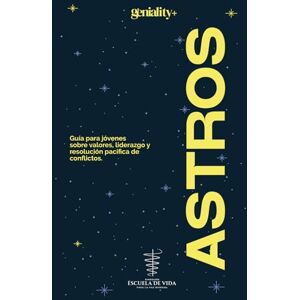 para la Paz Mundial, Fundación Escuela de Vida Astros: Guía para jóvenes sobre valores, liderazgo y resolución pacífica de conflictos. para la Paz Mundial, Fundación Escuela de Vida Astros: Guía para jóvenes sobre valores, liderazgo y resolución pacífica de conflictos.