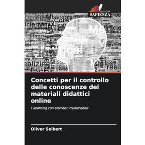 Seibert, Oliver Concetti per il controllo delle conoscenze dei materiali didattici online: E-learning con elementi multimediali Seibert, Oliver Concetti per il controllo delle conoscenze dei materiali didattici online: E-learning con elementi multimediali