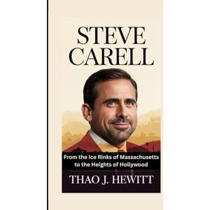 J. Hewitt, Thao Steve Carell: From the Ice Rinks of Massachusetts to the Heights of Hollywood J. Hewitt, Thao Steve Carell: From the Ice Rinks of Massachusetts to the Heights of Hollywood