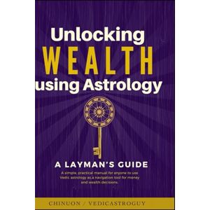 Chaitanya(Chinuon), Kumar Unlocking Wealth using Astrology : A LAYMAN’s guide: A simple practical manual for anyone to use Vedic astrology as a navigation tool for money and wealth decisions. (Vedic Astrology Glow Up) Chaitanya(Chinuon), Kumar Unlocking Wealth using Astrology : A LAYMAN’s guide: A simple practical manual for anyone to use Vedic astrology as a navigation tool for money and wealth decisions. (Vedic Astrology Glow Up)