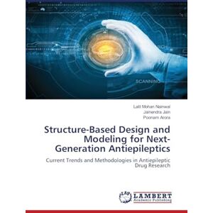 Nainwal, Lalit Mohan Structure-Based Design and Modeling for Next-Generation Antiepileptics: Current Trends and Methodologies in Antiepileptic Drug Research Nainwal, Lalit Mohan Structure-Based Design and Modeling for Next-Generation Antiepileptics: Current Trends and Methodologies in Antiepileptic Drug Research