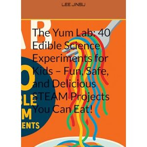 Lee The Yum Lab: 40 Edible Science Experiments for Kids – Fun, Safe, and Delicious STEAM Projects You Can Eat! (Early childhood education enlightenment story) Lee The Yum Lab: 40 Edible Science Experiments for Kids – Fun, Safe, and Delicious STEAM Projects You Can Eat! (Early childhood education enlightenment story)