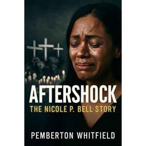 WHITFIELD, PEMBERTON AFTERSHOCK: THE NICOLE P. BELL STORY: The Heartbreaking True Story of Nicole P. Bell: A Mother's Fight for Justice After the Tragic Death of Her Fiancé, Sean Bell. WHITFIELD, PEMBERTON AFTERSHOCK: THE NICOLE P. BELL STORY: The Heartbreaking True Story of Nicole P. Bell: A Mother's Fight for Justice After the Tragic Death of Her Fiancé, Sean Bell.